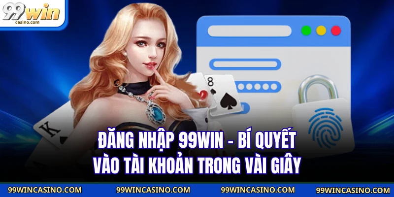 Đăng Nhập 99WIN - Bí Quyết Vào Tài Khoản Trong Vài Giây 1 Đăng Nhập 99WIN - Bí Quyết Vào Tài Khoản Trong Vài Giây