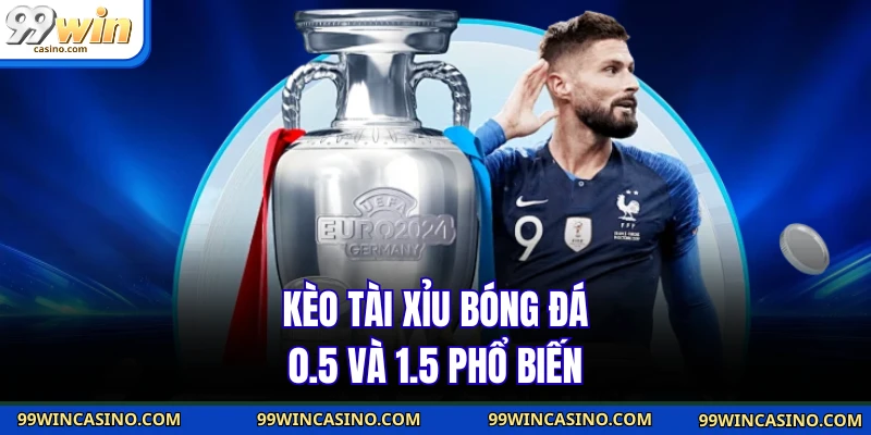 Kèo Tài Xỉu Bóng Đá - Kinh Nghiệm Đọc Kèo Chuẩn Từng Giây 3 Kèo tài xỉu bóng đá 0.5 và 1.5 phổ biến