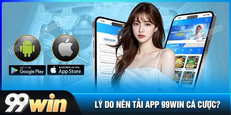 Tải App 99WIN Trải Nghiệm Giải Trí Mượt Mà Trên Mọi Thiết Bị 2 Lý do mà người chơi tại nhà cái nên tải app 99win